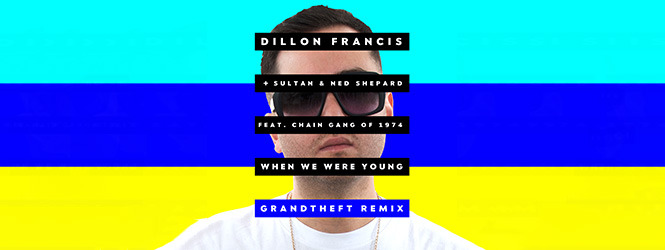 When We Were Young (Grandtheft Remix) – Dillon Francis