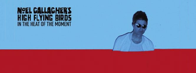 In The Heat Of The Moment – Noel Gallagher’s High Flying Birds