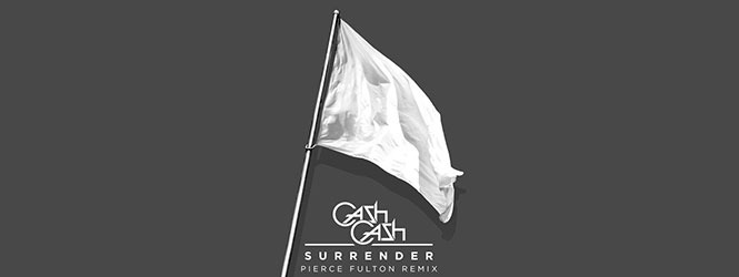 Surrender (Pierce Fulton Remix) – Cash Cash
