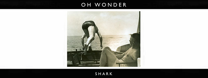 Shark – Oh Wonder